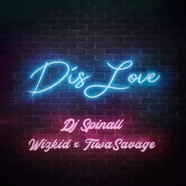 DJ Spinall - Dis Love Ft. Wizkid, Tiwa Savage